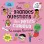 Les grandes questions des petits curieux : 50 flaps pour tout comprendre : Le corps humain